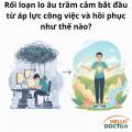 Rối loạn lo âu trầm cảm bắt đầu từ áp lực công việc và hồi phục như thế nào?