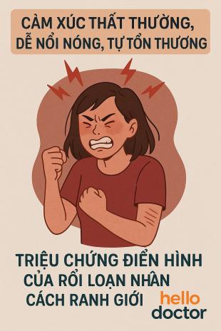 Cảm xúc thất thường, dễ nổi nóng, tự tổn thương – Triệu chứng điển hình của rối loạn nhân cách ranh giới