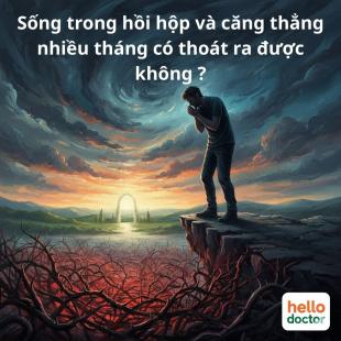 Sống trong hồi hộp và căng thẳng nhiều tháng có thoát ra được không ?