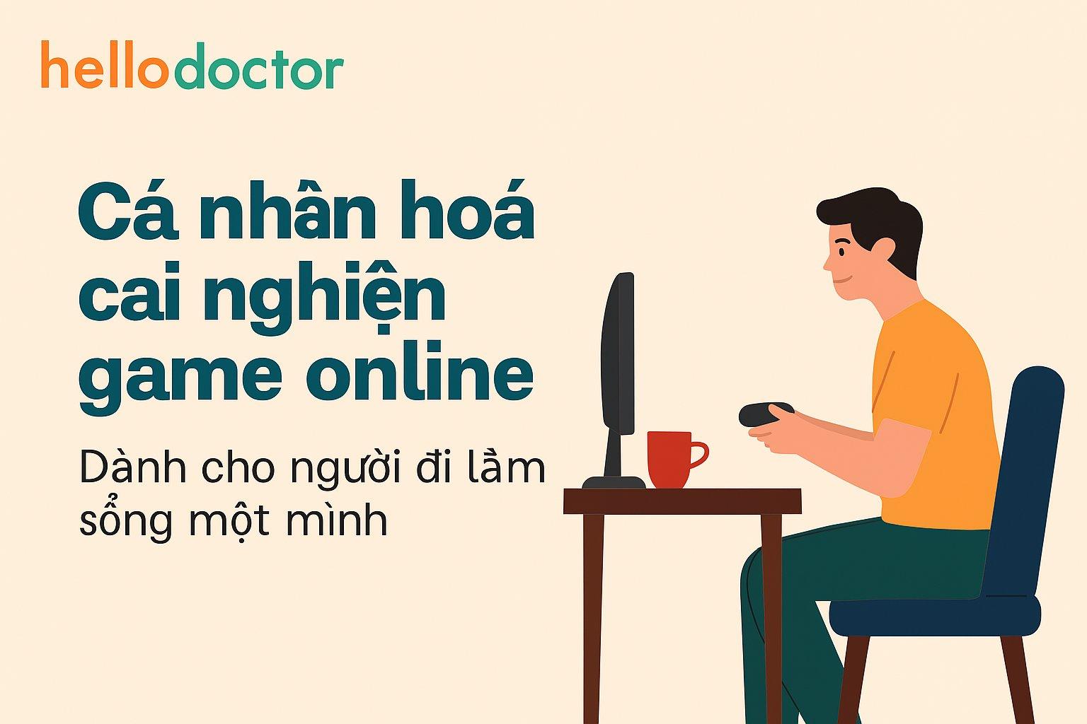 Cá nhân hóa cai nghiện game online cho người đi làm sống một mình