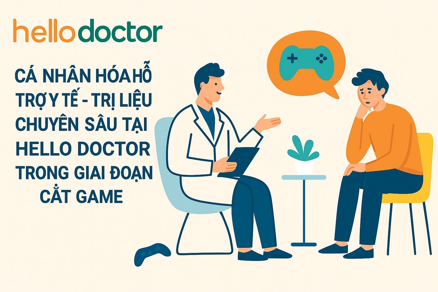 Cá nhân hóa hỗ trợ y tế – trị liệu chuyên sâu tại Hello Doctor trong giai đoạn cắt game