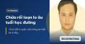Chữa rối loạn lo âu tuổi học đường Chữa rối loạn lo âu tuổi học đường