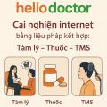Cai nghiện internet bằng liệu pháp kết hợp: Tâm lý – Thuốc – TMS tại Hello Doctor Cai nghiện internet bằng liệu pháp kết hợp: Tâm lý – Thuốc – TMS tại Hello Doctor