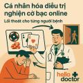 Cá nhân hóa điều trị nghiện cờ bạc online tại Hello Doctor: Lối thoát cho từng người bệnh