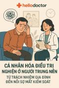 Cá nhân hóa điều trị nghiện ở người trung niên: Từ trách nhiệm gia đình đến nỗi sợ mất kiểm soát Cá nhân hóa điều trị nghiện ở người trung niên: Từ trách nhiệm gia đình đến nỗi sợ mất kiểm soát