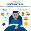 Người mất ngủ nên ăn gì, tránh gì để cải thiện chất lượng giấc ngủ