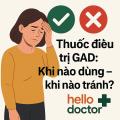 Thuốc điều trị rối loạn lo âu lan tỏa: Khi nào dùng – khi nào tránh? Hello Doctor tư vấn an toàn, không lạm dụng
