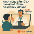 Khám hưng cảm từ xa cho người ở tỉnh: Có an toàn không? Khám hưng cảm từ xa cho người ở tỉnh: Có an toàn không?