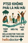 PTSD không phải là mãi mãi – Hello Doctor theo dõi sát sao từng giai đoạn phục hồi