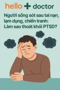 Người sống sót sau tai nạn, lạm dụng, chiến tranh: Làm sao thoát khỏi PTSD?