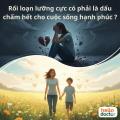 Rối loạn lưỡng cực có phải là dấu chấm hết cho cuộc sống hạnh phúc ?