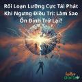 Rối Loạn Lưỡng Cực Tái Phát Khi Ngưng Điều Trị: Làm Sao Ổn Định Trở Lại?