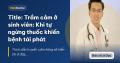 Trầm cảm ở sinh viên: Khi tự ngừng thuốc khiến bệnh tái phát