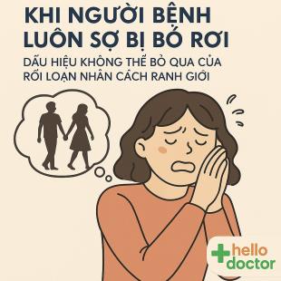 Khi người bệnh luôn sợ bị bỏ rơi – Dấu hiệu không thể bỏ qua của rối loạn nhân cách ranh giới