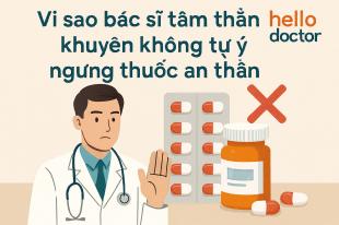 Vì sao bác sĩ tâm thần khuyên không tự ý ngưng thuốc an thần Vì sao bác sĩ tâm thần khuyên không tự ý ngưng thuốc an thần
