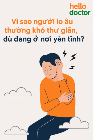 Vì sao người lo âu thường khó thư giãn, dù đang ở nơi yên tĩnh?