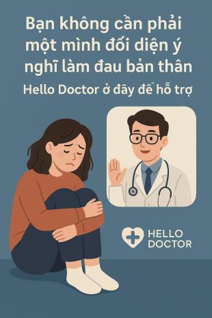 Bạn không cần phải một mình đối diện ý nghĩ làm đau bản thân – Hello Doctor ở đây để hỗ trợ