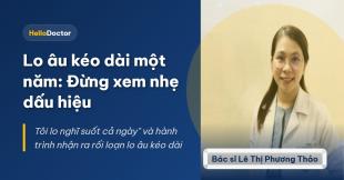 Lo âu kéo dài một năm: Đừng xem nhẹ dấu hiệu