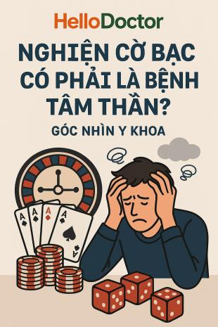 Nghiện cờ bạc có phải là bệnh tâm thần? Góc nhìn y khoa Nghiện cờ bạc có phải là bệnh tâm thần? Góc nhìn y khoa