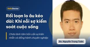 Rối loạn lo âu kéo dài: Khi nỗi sợ kiểm soát cuộc sống Rối loạn lo âu kéo dài: Khi nỗi sợ kiểm soát cuộc sống