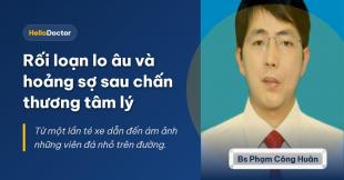 Rối loạn lo âu và hoảng sợ sau chấn thương tâm lý Rối loạn lo âu và hoảng sợ sau chấn thương tâm lý