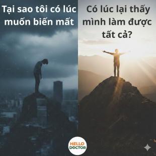 Tại sao tôi có lúc muốn biến mất, có lúc lại thấy mình làm được tất cả?