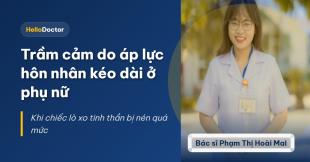 Trầm cảm do áp lực hôn nhân kéo dài ở phụ nữ