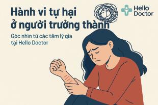 Hành vi tự hại ở người trưởng thành – Góc nhìn từ các tâm lý gia tại Hello Doctor