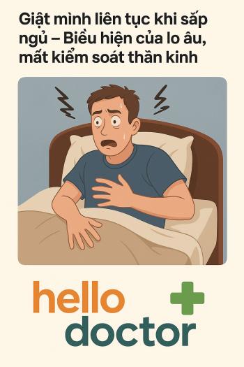 Giật mình liên tục khi sắp ngủ – Biểu hiện của lo âu, mất kiểm soát thần kinh Giật mình liên tục khi sắp ngủ – Biểu hiện của lo âu, mất kiểm soát thần kinh