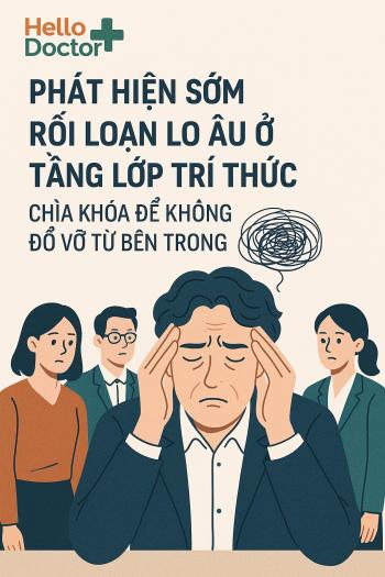 Phát hiện sớm rối loạn lo âu ở tầng lớp trí thức: Chìa khóa để không đổ vỡ từ bên trong