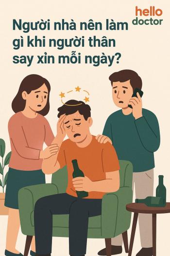 Người nhà nên làm gì khi người thân say xỉn mỗi ngày?