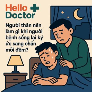 Người thân nên làm gì khi người bệnh sống lại ký ức sang chấn mỗi đêm?