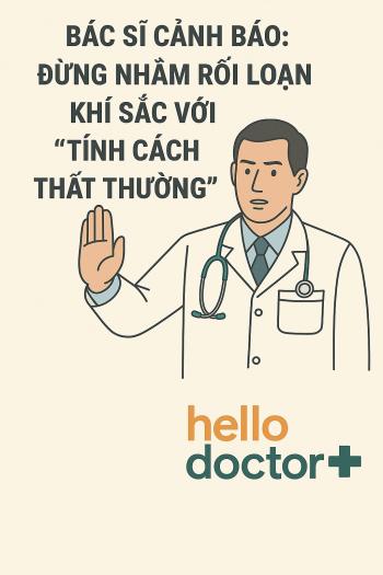 Bác sĩ cảnh báo: Đừng nhầm rối loạn khí sắc với tính cách thất thường