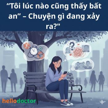 “Tôi lúc nào cũng thấy bất an” – Chuyện gì đang xảy ra?