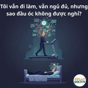 Tôi vẫn đi làm, vẫn ngủ đủ, nhưng sao đầu óc không được nghỉ?