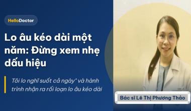 Lo âu kéo dài một năm: Đừng xem nhẹ dấu hiệu