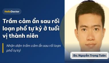 Trầm cảm ẩn sau rối loạn phổ tự kỷ ở tuổi vị thành niên