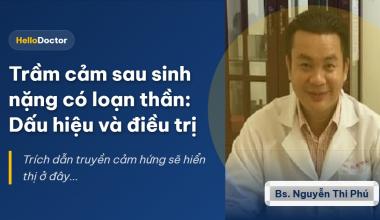 Trầm cảm sau sinh nặng có loạn thần: Dấu hiệu và điều trị