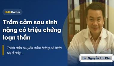 Trầm cảm sau sinh nặng có triệu chứng loạn thần