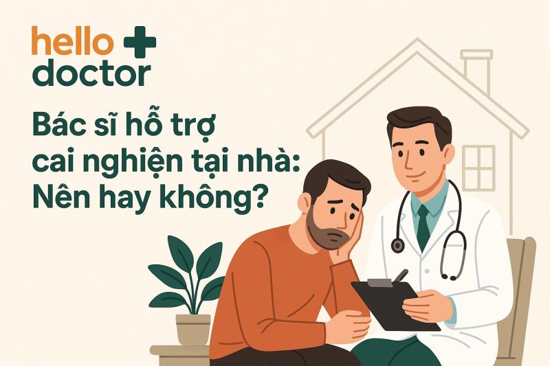 Bác sĩ cai nghiện ma túy tại nhà: Nên hay không?
