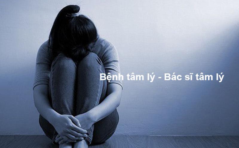 Tìm hiểu bệnh rối loạn tâm lý. Bác sĩ tâm lý nào? Khám tâm lý ở đâu? Tìm hiểu bệnh rối loạn tâm lý. Bác sĩ tâm lý nào? Khám tâm lý ở đâu?