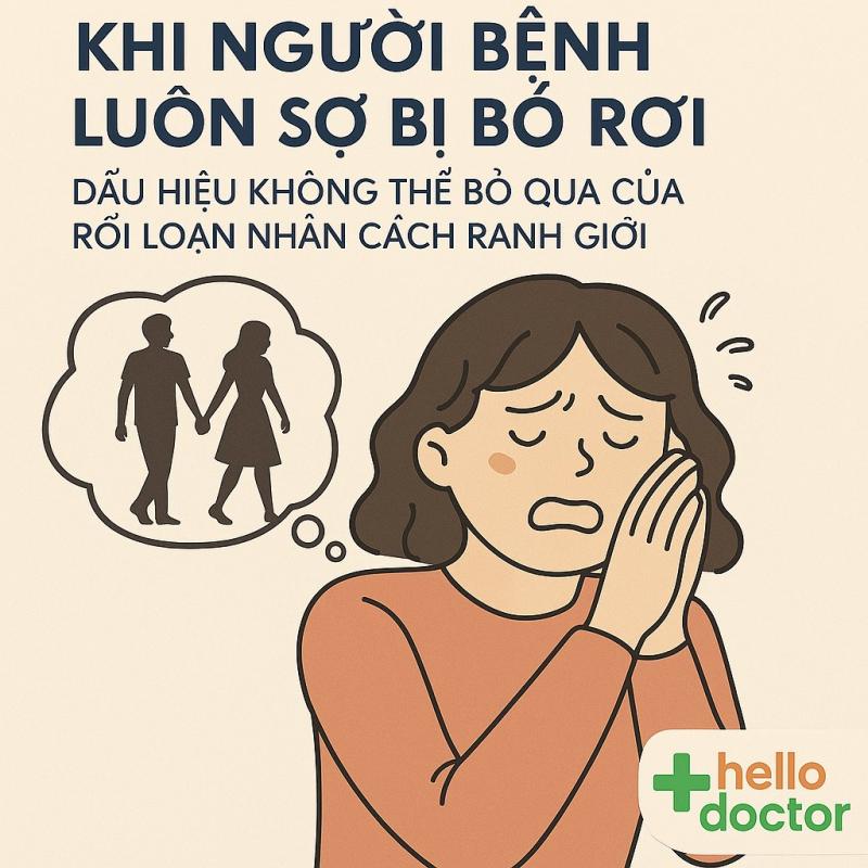 Khi người bệnh luôn sợ bị bỏ rơi – Dấu hiệu không thể bỏ qua của rối loạn nhân cách ranh giới