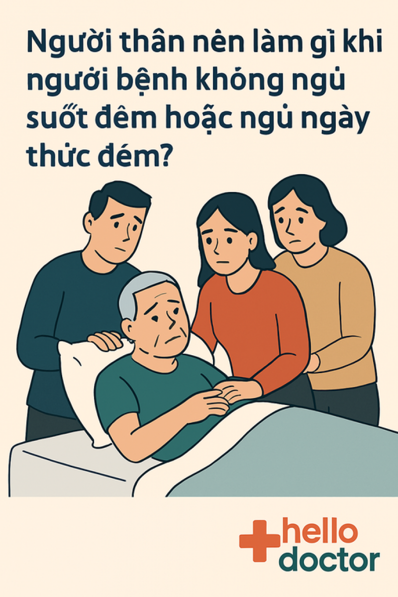Người thân nên làm gì khi người bệnh không ngủ suốt đêm hoặc ngủ ngày thức đêm? Người thân nên làm gì khi người bệnh không ngủ suốt đêm hoặc ngủ ngày thức đêm?