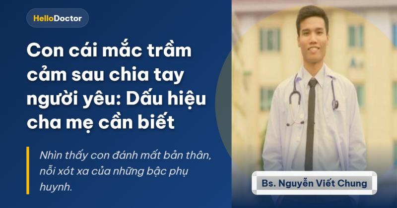 Con cái mắc trầm cảm sau chia tay người yêu: Dấu hiệu cha mẹ cần biết Con cái mắc trầm cảm sau chia tay người yêu: Dấu hiệu cha mẹ cần biết