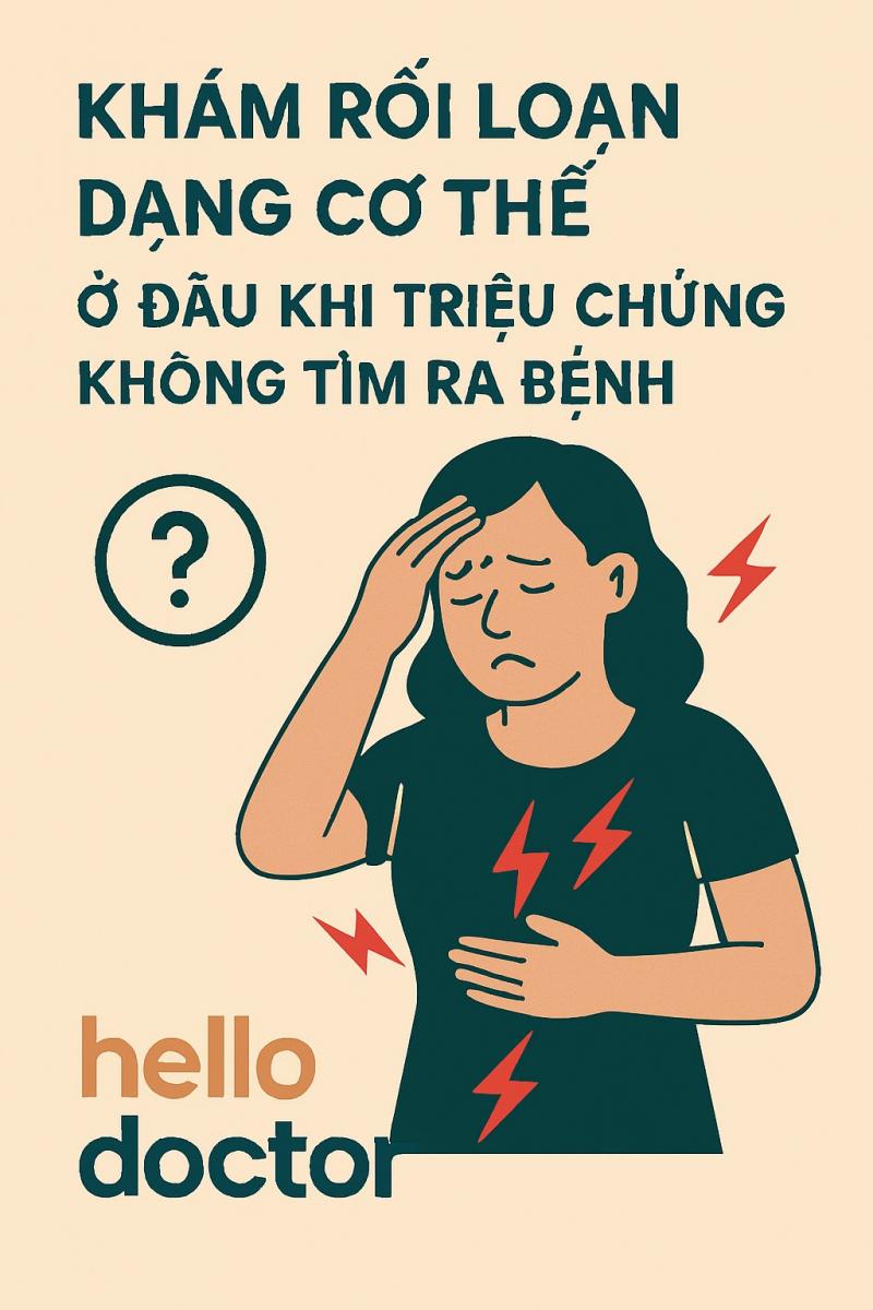 Khám rối loạn dạng cơ thể ở đâu khi triệu chứng không tìm ra bệnh Khám rối loạn dạng cơ thể ở đâu khi triệu chứng không tìm ra bệnh