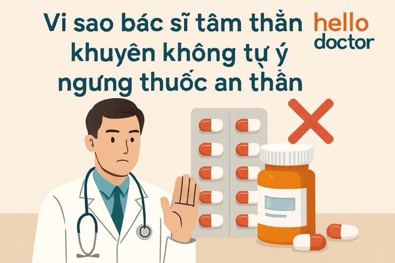 Vì sao bác sĩ tâm thần khuyên không tự ý ngưng thuốc an thần
