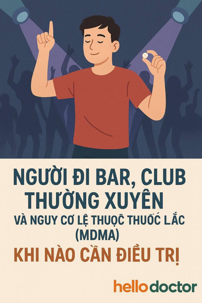 Người đi bar, club thường xuyên và nguy cơ lệ thuộc thuốc lắc (MDMA)– Khi nào cần điều trị