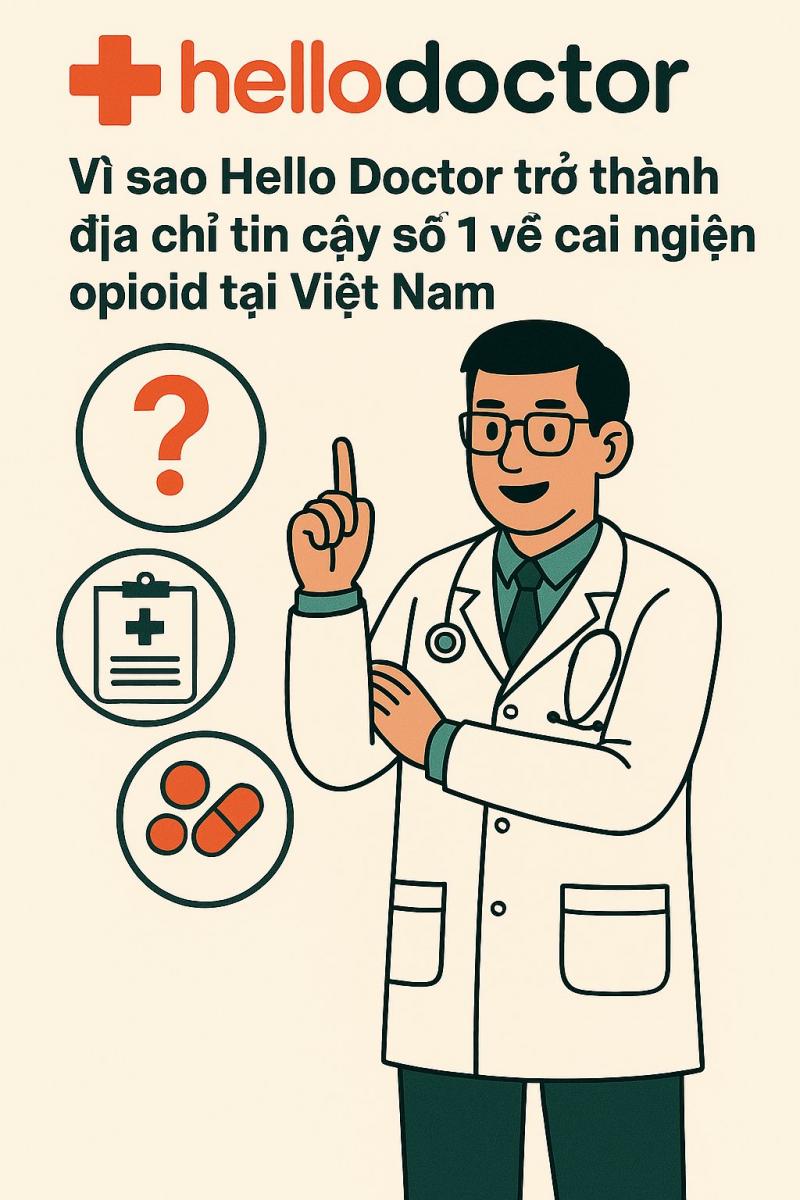 Vì sao Hello Doctor trở thành địa chỉ tin cậy số 1 về cai nghiện opioid tại Việt Nam