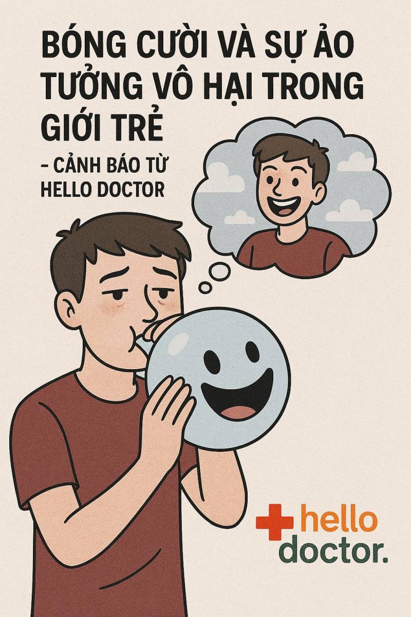Bóng cười và sự ảo tưởng vô hại trong giới trẻ – Cảnh báo từ Hello Doctor Bóng cười và sự ảo tưởng vô hại trong giới trẻ – Cảnh báo từ Hello Doctor
