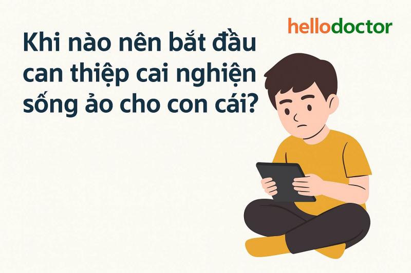 Khi nào nên bắt đầu can thiệp cai nghiện sống ảo cho con cái?